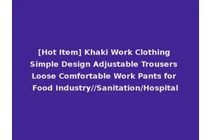 [Hot Item] Khaki Work Clothing Simple Design Adjustable Trousers Loose Comfortable Work Pants for Food Industry//Sanitation/Hospital
