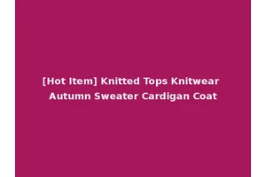 [Hot Item] Knitted Tops Knitwear Autumn Sweater Cardigan Coat