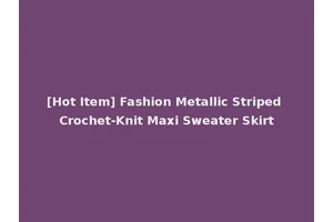 [Hot Item] Fashion Metallic Striped Crochet-Knit Maxi Sweater Skirt