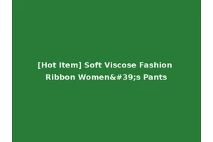 [Hot Item] Soft Viscose Fashion Ribbon Women's Pants