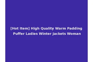 [Hot Item] High Quality Warm Padding Puffer Ladies Winter Jackets Woman