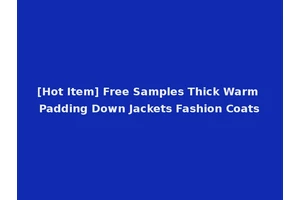 [Hot Item] Free Samples Thick Warm Padding Down Jackets Fashion Coats
