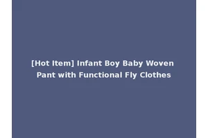 [Hot Item] Infant Boy Baby Woven Pant with Functional Fly Clothes