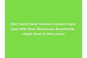 [Hot Item] New Fashion Custom Style Jean MID Blue Wholesale Breathable Hight Stretch Men Jeans