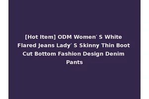 [Hot Item] ODM Women′ S White Flared Jeans Lady′ S Skinny Thin Boot Cut Bottom Fashion Design Denim Pants