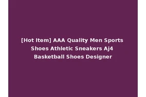 [Hot Item] AAA Quality Men Sports Shoes Athletic Sneakers Aj4 Basketball Shoes Designer