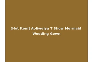 [Hot Item] Aoliweiya T Show Mermaid Wedding Gown