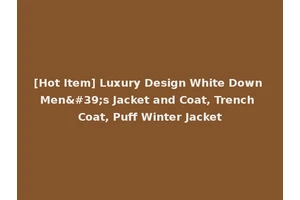 [Hot Item] Luxury Design White Down Men's Jacket and Coat, Trench Coat, Puff Winter Jacket