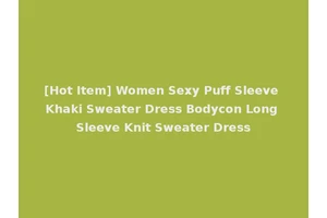 [Hot Item] Women Sexy Puff Sleeve Khaki Sweater Dress Bodycon Long Sleeve Knit Sweater Dress