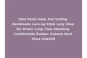 [Hot Item] Gww, Hot Selling Handmade Lace-up Style Lazy Shoe for Driver Long Time Standing Comfortable Rubber Outsole Boat Shoe Hsw038