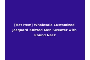 [Hot Item] Wholesale Customized Jacquard Knitted Men Sweater with Round Neck
