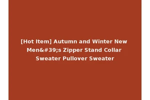 [Hot Item] Autumn and Winter New Men's Zipper Stand Collar Sweater Pullover Sweater