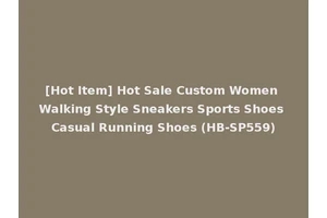 [Hot Item] Hot Sale Custom Women Walking Style Sneakers Sports Shoes Casual Running Shoes (HB-SP559)