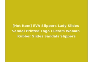 [Hot Item] EVA Slippers Lady Slides Sandal Printed Logo Custom Woman Rubber Slides Sandals Slippers