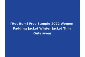 [Hot Item] Free Sample 2022 Women Padding Jacket Winter Jacket Thin Outerwear