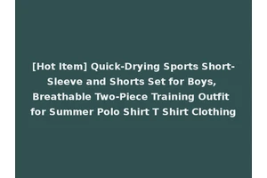 [Hot Item] Quick-Drying Sports Short-Sleeve and Shorts Set for Boys, Breathable Two-Piece Training Outfit for Summer Polo Shirt T Shirt Clothing