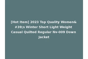 [Hot Item] 2023 Top Quality Women's Winter Short Light Weight Casual Quilted Regular Nv-009 Down Jacket