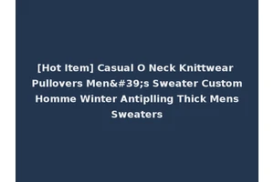 [Hot Item] Casual O Neck Knittwear Pullovers Men's Sweater Custom Homme Winter Antiplling Thick Mens Sweaters