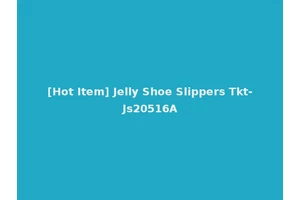 [Hot Item] Jelly Shoe Slippers Tkt-Js20516A