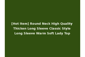 [Hot Item] Round Neck High Quality Thicken Long Sleeve Classic Style Long Sleeve Warm Soft Lady Top