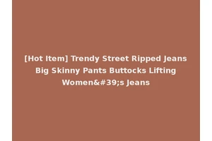 [Hot Item] Trendy Street Ripped Jeans Big Skinny Pants Buttocks Lifting Women's Jeans