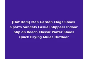 [Hot Item] Men Garden Clogs Shoes Sports Sandals Casual Slippers Indoor Slip on Beach Classic Water Shoes Quick Drying Mules Outdoor