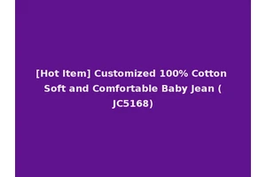 [Hot Item] Customized 100% Cotton Soft and Comfortable Baby Jean (JC5168)