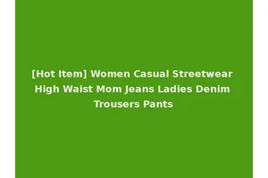[Hot Item] Women Casual Streetwear High Waist Mom Jeans Ladies Denim Trousers Pants