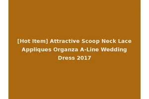 [Hot Item] Attractive Scoop Neck Lace Appliques Organza A-Line Wedding Dress 2017