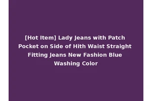 [Hot Item] Lady Jeans with Patch Pocket on Side of Hith Waist Straight Fitting Jeans New Fashion Blue Washing Color