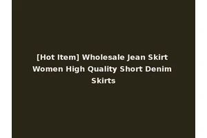 [Hot Item] Wholesale Jean Skirt Women High Quality Short Denim Skirts
