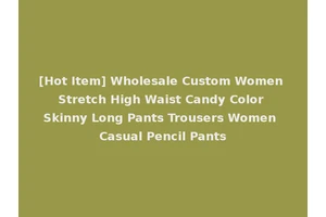 [Hot Item] Wholesale Custom Women Stretch High Waist Candy Color Skinny Long Pants Trousers Women Casual Pencil Pants