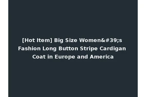 [Hot Item] Big Size Women's Fashion Long Button Stripe Cardigan Coat in Europe and America