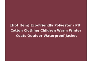[Hot Item] Eco-Friendly Polyester / PU Cotton Clothing Children Warm Winter Coats Outdoor Waterproof Jacket