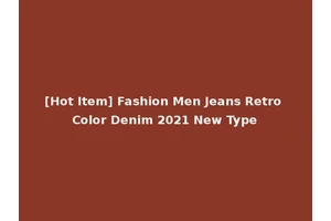 [Hot Item] Fashion Men Jeans Retro Color Denim 2021 New Type