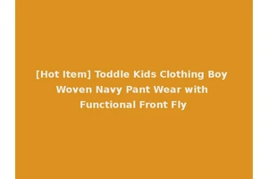 [Hot Item] Toddle Kids Clothing Boy Woven Navy Pant Wear with Functional Front Fly