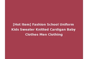 [Hot Item] Fashion School Uniform Kids Sweater Knitted Cardigan Baby Clothes Men Clothing