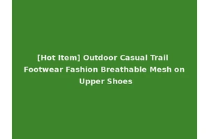 [Hot Item] Outdoor Casual Trail Footwear Fashion Breathable Mesh on Upper Shoes