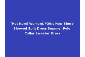 [Hot Item] Women's New Short-Sleeved Split Dress Summer Polo Collar Sweater Dress