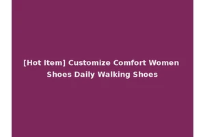 [Hot Item] Customize Comfort Women Shoes Daily Walking Shoes