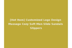 [Hot Item] Customized Logo Design Massage Cozy Soft Men Slide Sandals Slippers