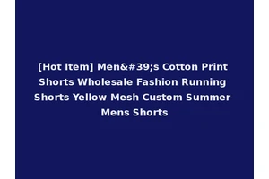 [Hot Item] Men's Cotton Print Shorts Wholesale Fashion Running Shorts Yellow Mesh Custom Summer Mens Shorts