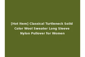 [Hot Item] Classical Turtleneck Soild Color Wool Sweater Long Sleeve Nylon Pullover for Women