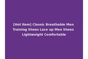 [Hot Item] Classic Breathable Men Training Shoes Lace up Men Shoes Lightweight Comfortable