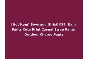 [Hot Item] Boys and Girls' Rain Pants Cute Print Casual Strap Pants Outdoor Charge Pants