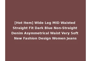 [Hot Item] Wide Leg MID Waisted Straight Fit Dark Blue Non-Straight Denim Asymmetrical Waist Very Soft New Fashion Design Women Jeans