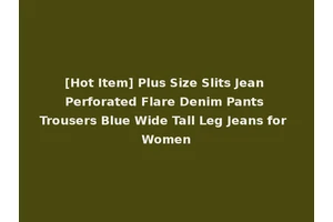 [Hot Item] Plus Size Slits Jean Perforated Flare Denim Pants Trousers Blue Wide Tall Leg Jeans for Women