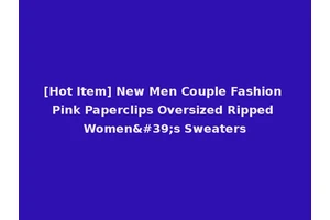 [Hot Item] New Men Couple Fashion Pink Paperclips Oversized Ripped Women's Sweaters