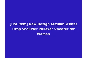 [Hot Item] New Design Autumn Winter Drop Shoulder Pullover Sweater for Women