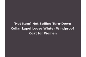 [Hot Item] Hot Selling Turn-Down Collar Lapel Loose Winter Windproof Coat for Women